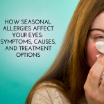 How Seasonal Allergies Affect Your Eyes Symptoms, Causes, and Treatment Options